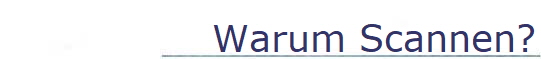 Warum Scannen?
